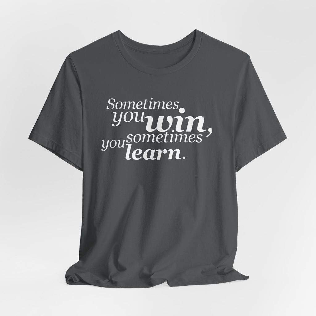 Motivational Tee — “Sometimes you win, sometimes you learn” Inspirational Shirt