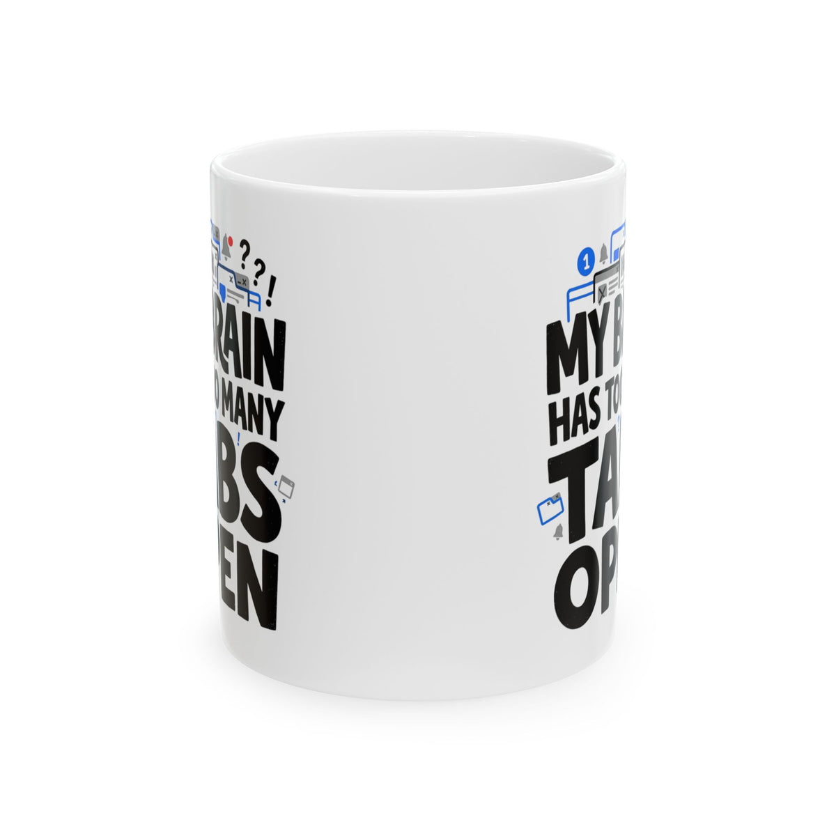 Ceramic Mug - "My Brain Has Too Many Tabs Open" Funny Office Coffee Cup