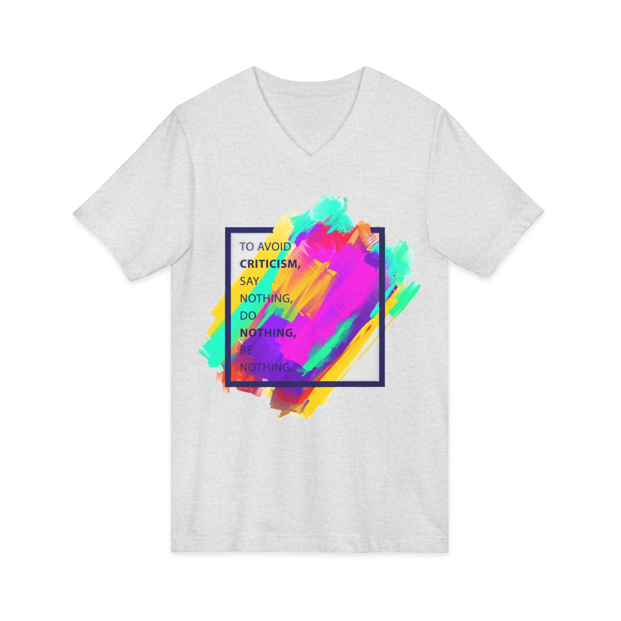 V-Neck Tee — Colorful Brushstroke Quote "To Avoid Criticism Say Nothing, Do Nothing, Be Nothing"