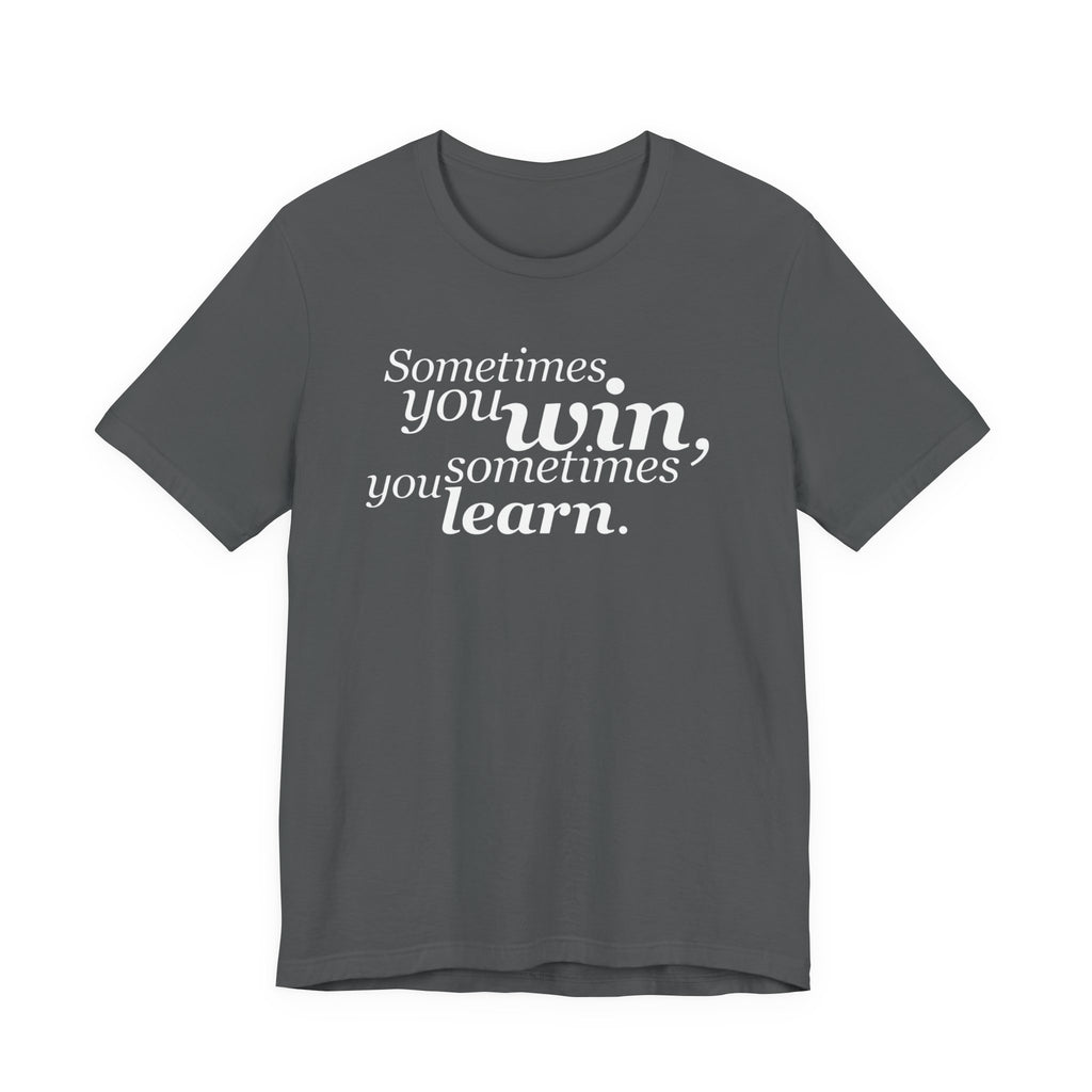 Motivational Tee — “Sometimes you win, sometimes you learn” Inspirational Shirt