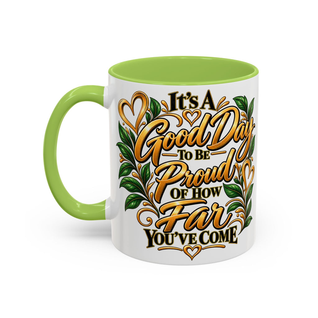 Accent Coffee Mug — "It's a Good Day to Be Proud of How Far You’ve Come" Inspirational Ceramic Mug