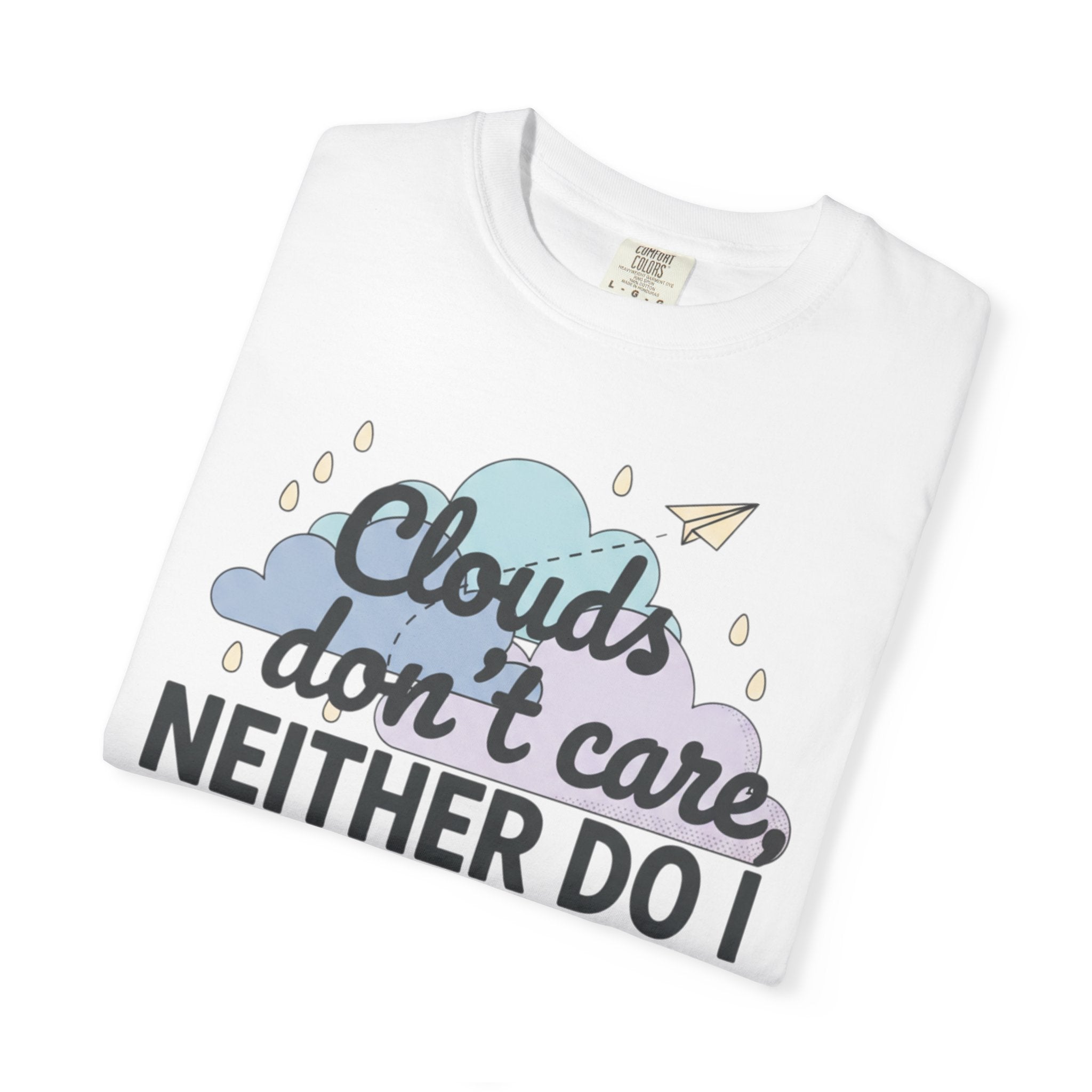 Clouds don't care neither do I T-shirt | Cloud Graphic Tee
