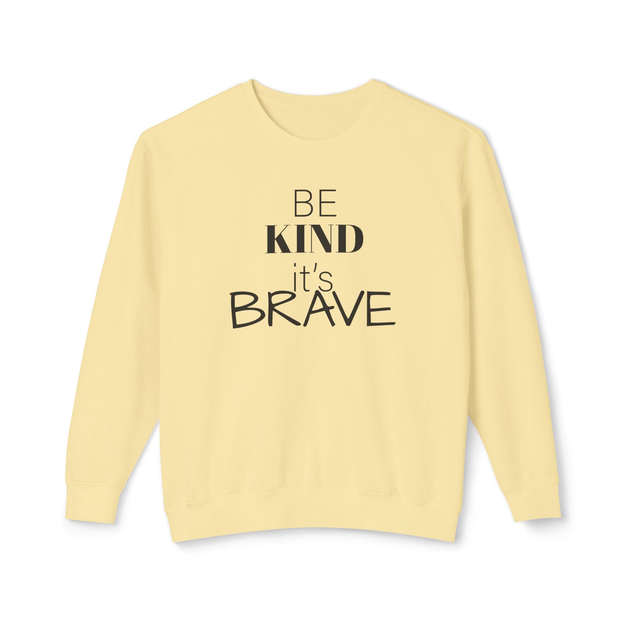Be Kind It's Brave Sweatshirt — Inspirational Crewneck