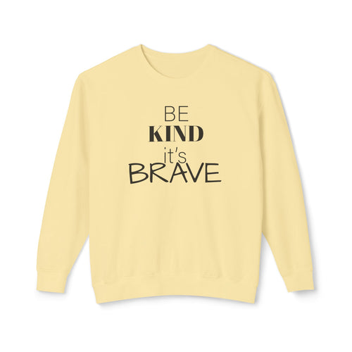 Be Kind It's Brave Sweatshirt — Inspirational Crewneck