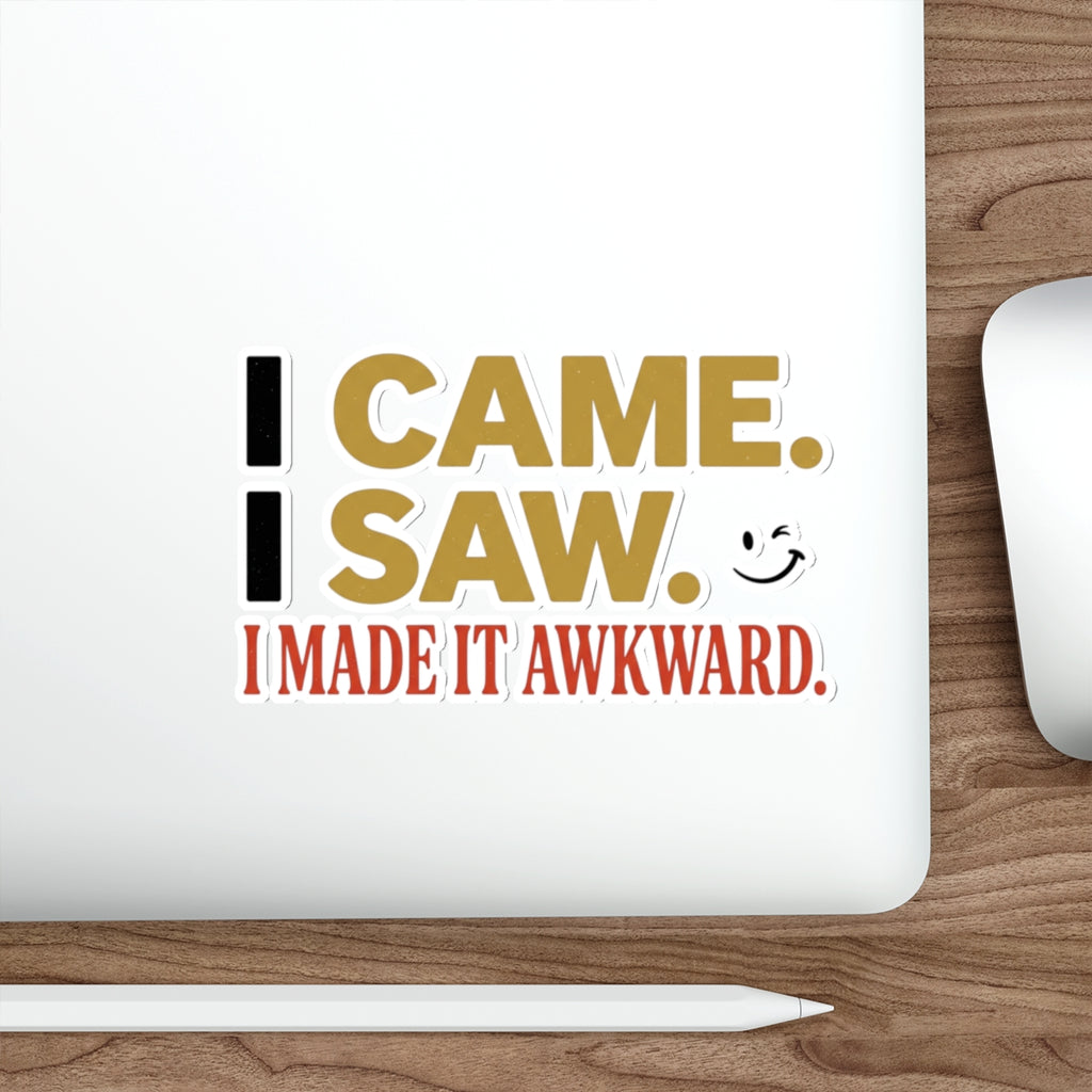 Sticker — “I Came. I Saw. I Made It Awkward.” Funny Awkward Social Moment Sticker