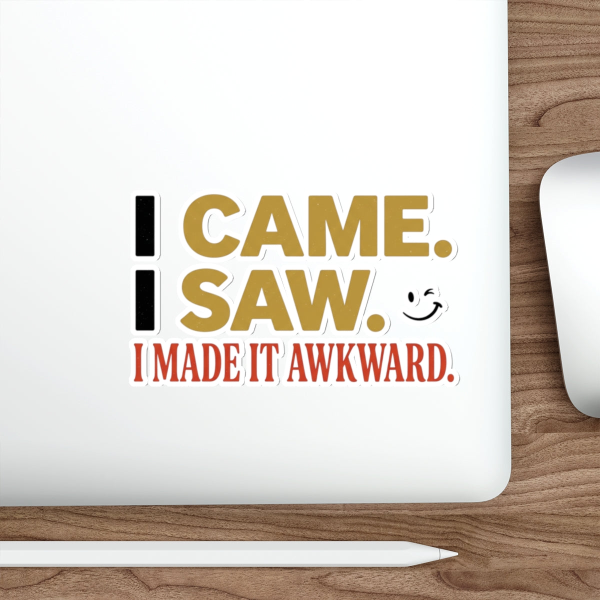 Sticker — “I Came. I Saw. I Made It Awkward.” Funny Awkward Social Moment Sticker