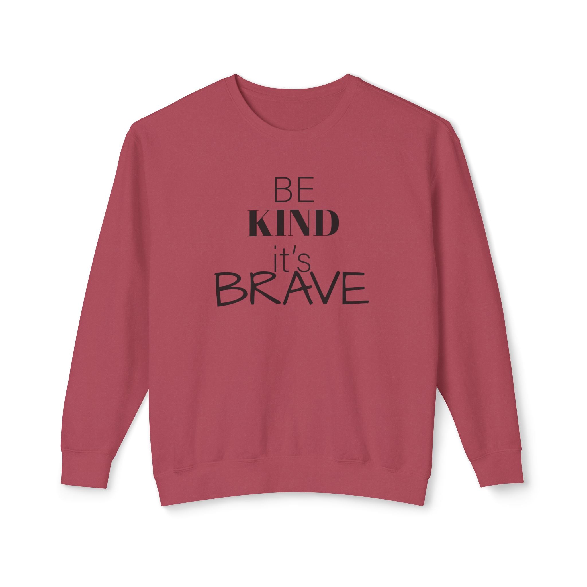 Be Kind It's Brave Sweatshirt — Inspirational Crewneck