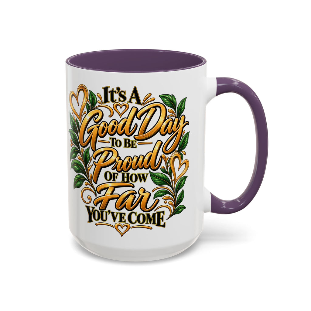 Accent Coffee Mug — "It's a Good Day to Be Proud of How Far You’ve Come" Inspirational Ceramic Mug