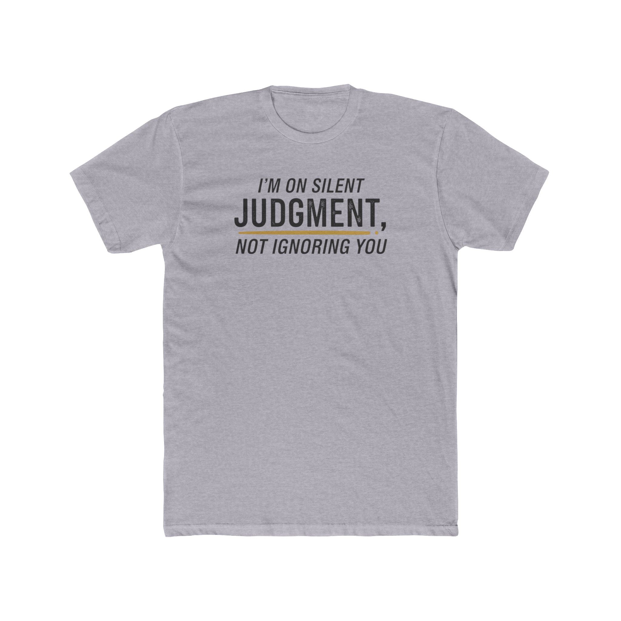 I'm On Silent Judgment Not Ignoring You Tee | Funny Sarcastic Shirt