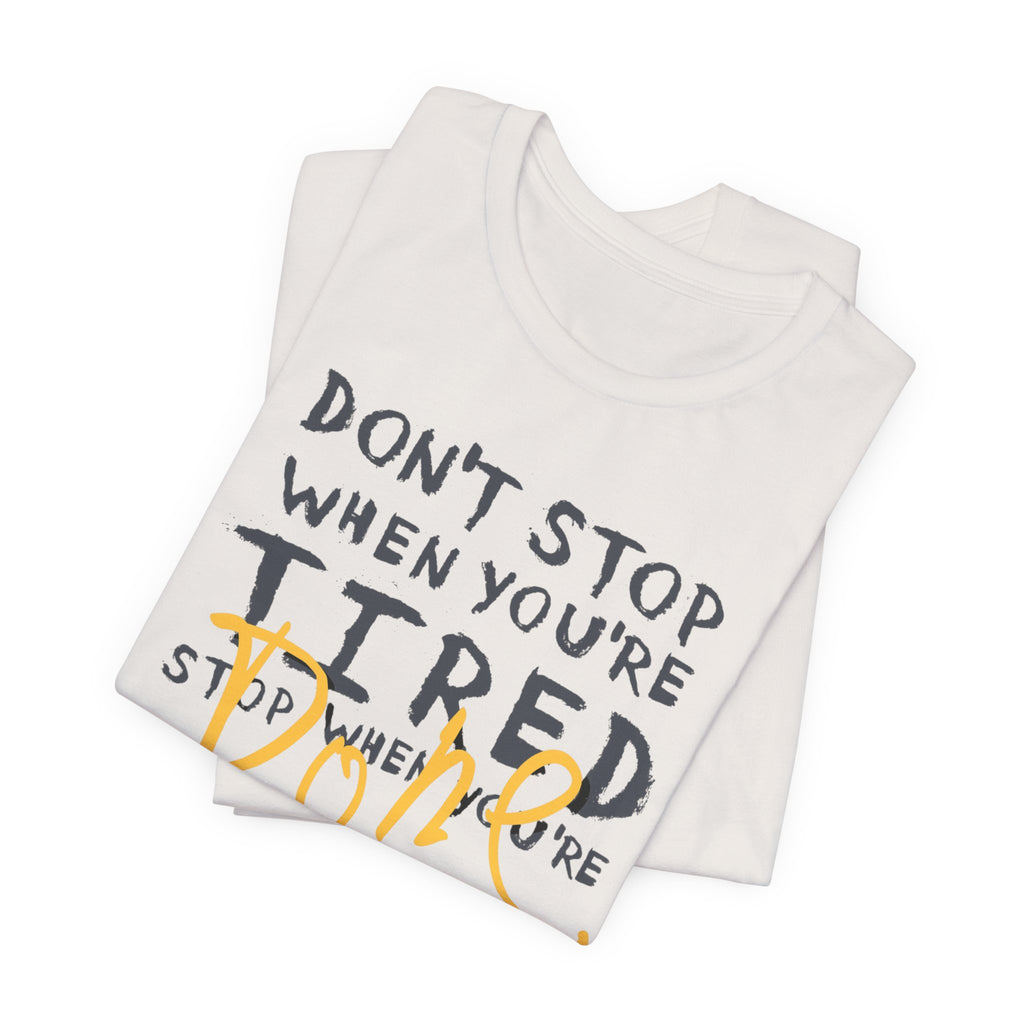 Motivational Tee - "Don't Stop When You're Tired, Stop When You're Done" Inspirational Workout Shirt