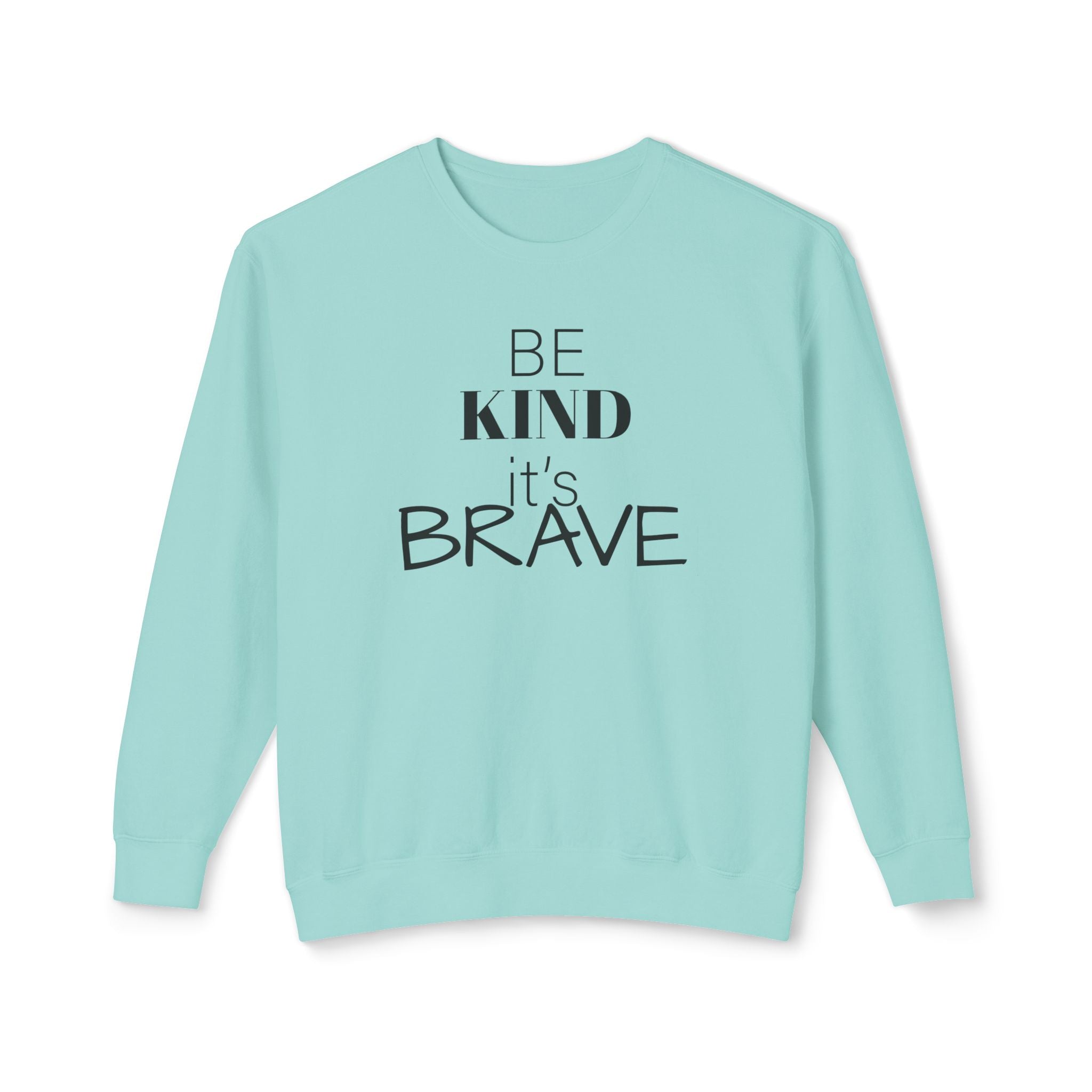 Be Kind It's Brave Sweatshirt — Inspirational Crewneck