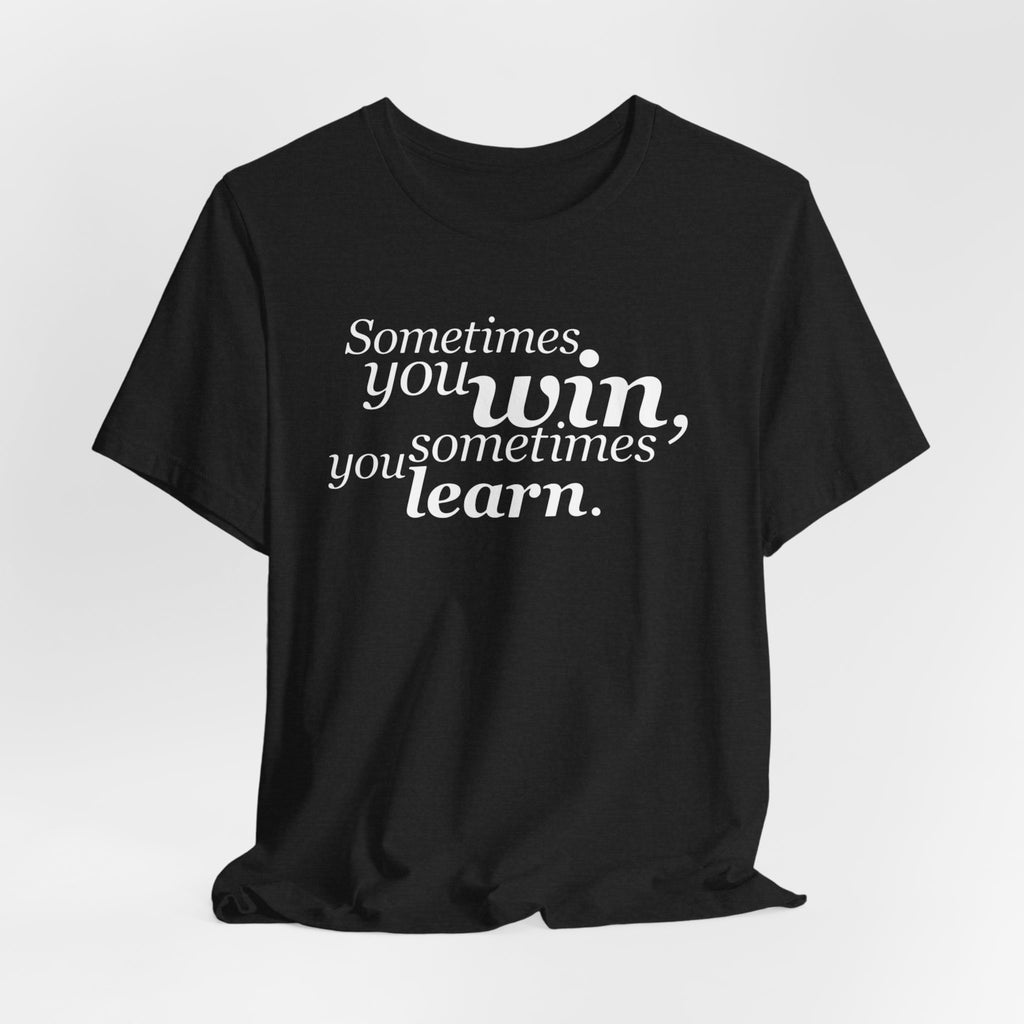 Motivational Tee — “Sometimes you win, sometimes you learn” Inspirational Shirt