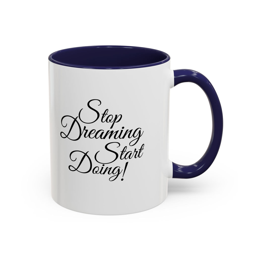 Stop Dreaming Start Doing! Accent Coffee Mug — Motivational 11/15oz