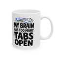 Ceramic Mug - "My Brain Has Too Many Tabs Open" Funny Office Coffee Cup