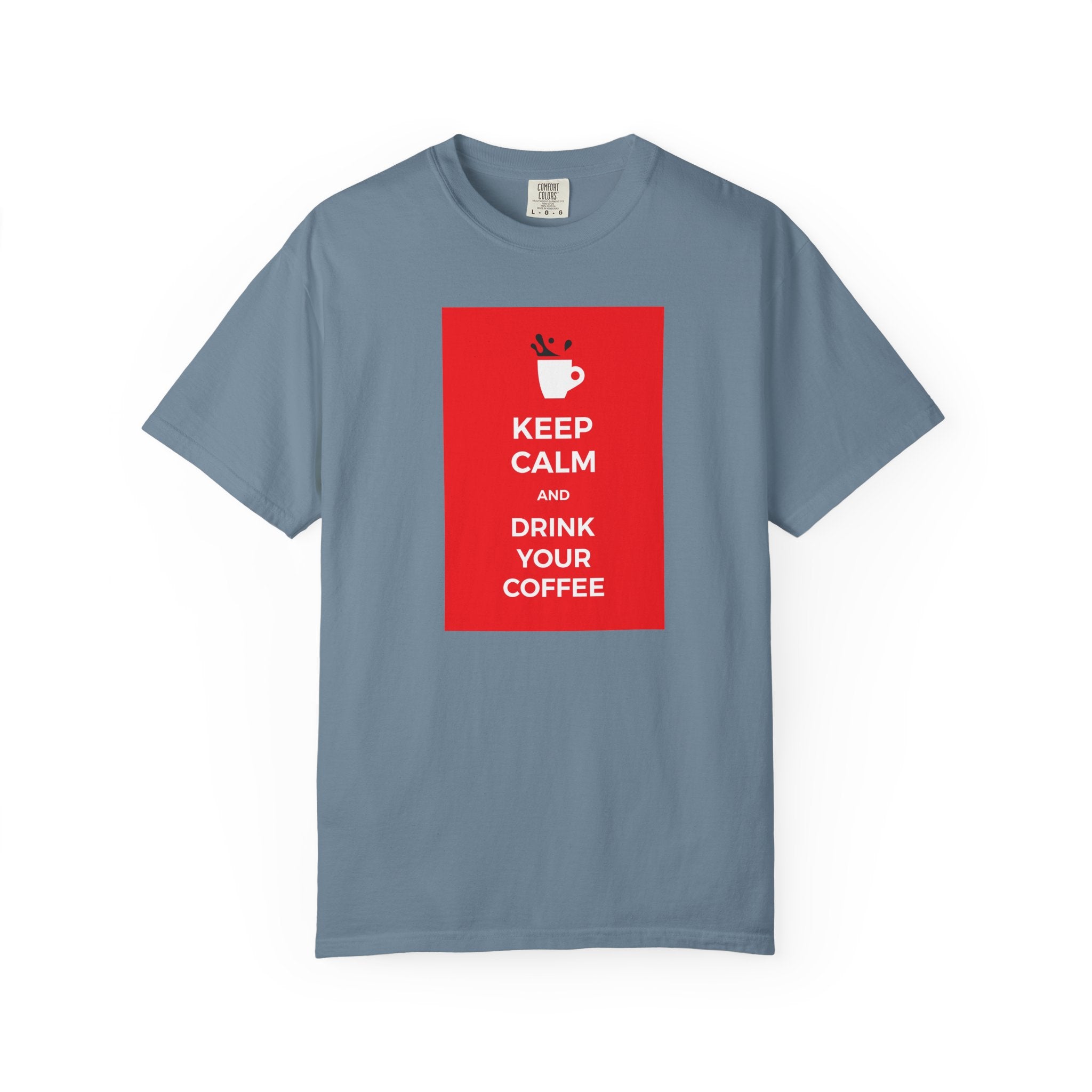 Keep Calm and Drink Your Coffee T-Shirt