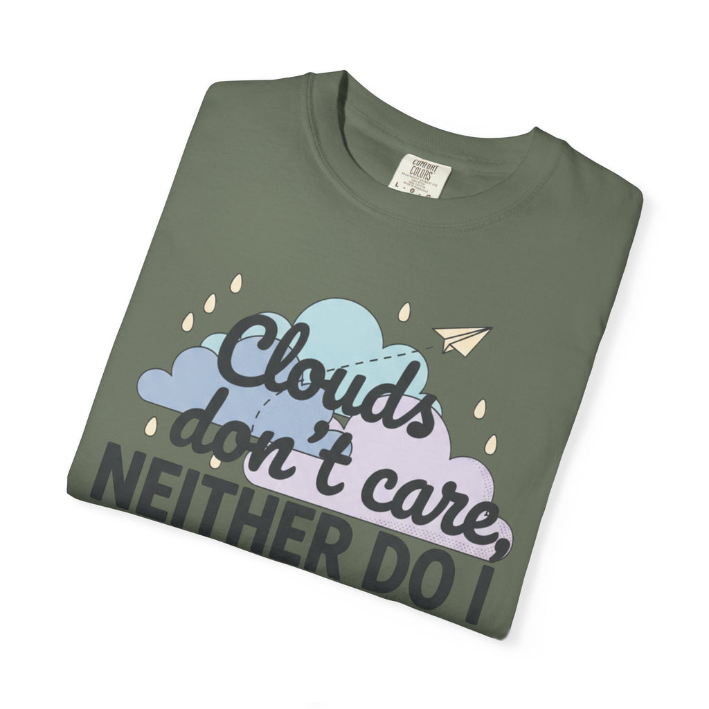 Clouds don't care neither do I T-shirt | Cloud Graphic Tee