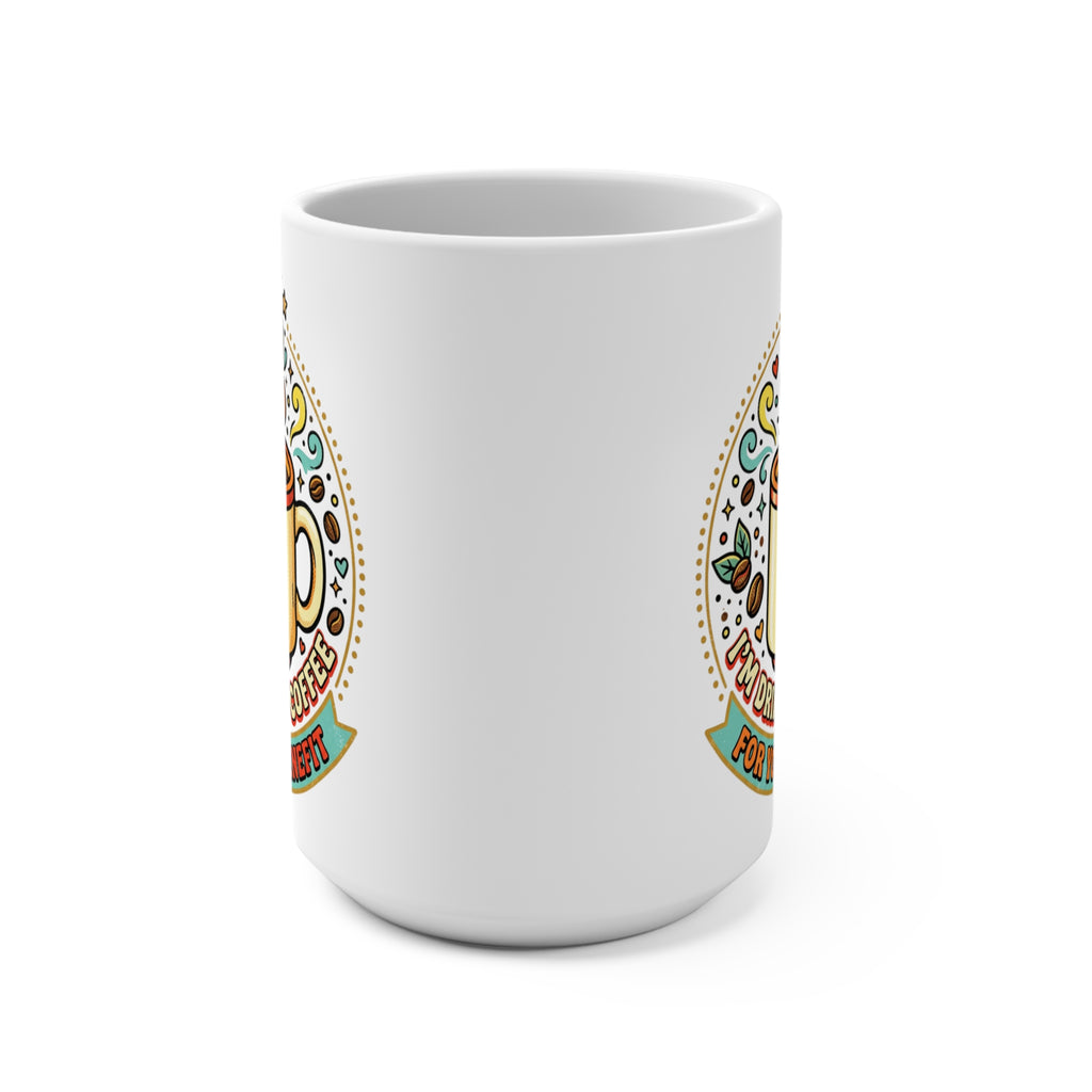15oz Coffee Mug — Cute Kawaii Mug "I'm Drinking Coffee For Your Benefit"