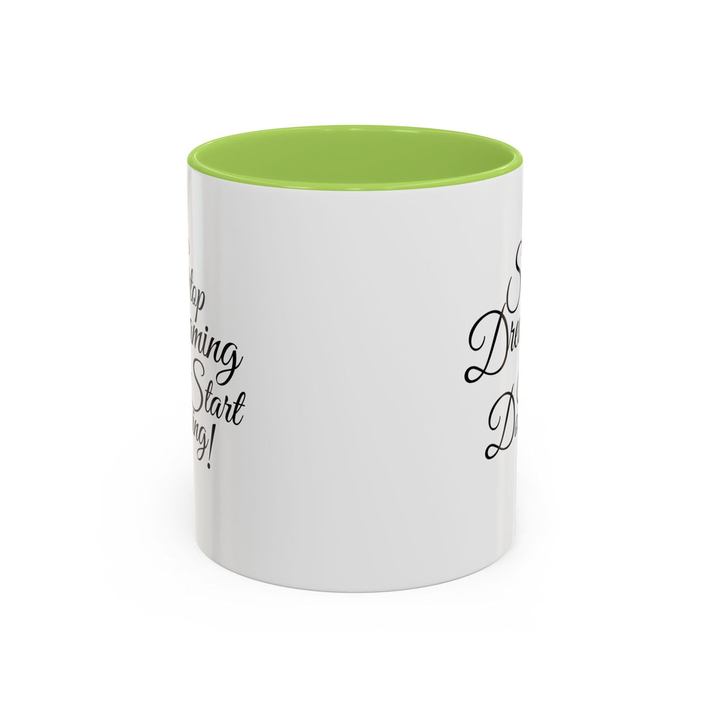Stop Dreaming Start Doing! Accent Coffee Mug — Motivational 11/15oz