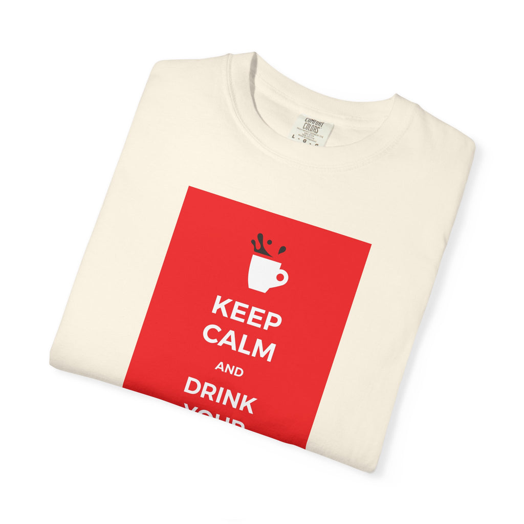 Keep Calm and Drink Your Coffee T-Shirt