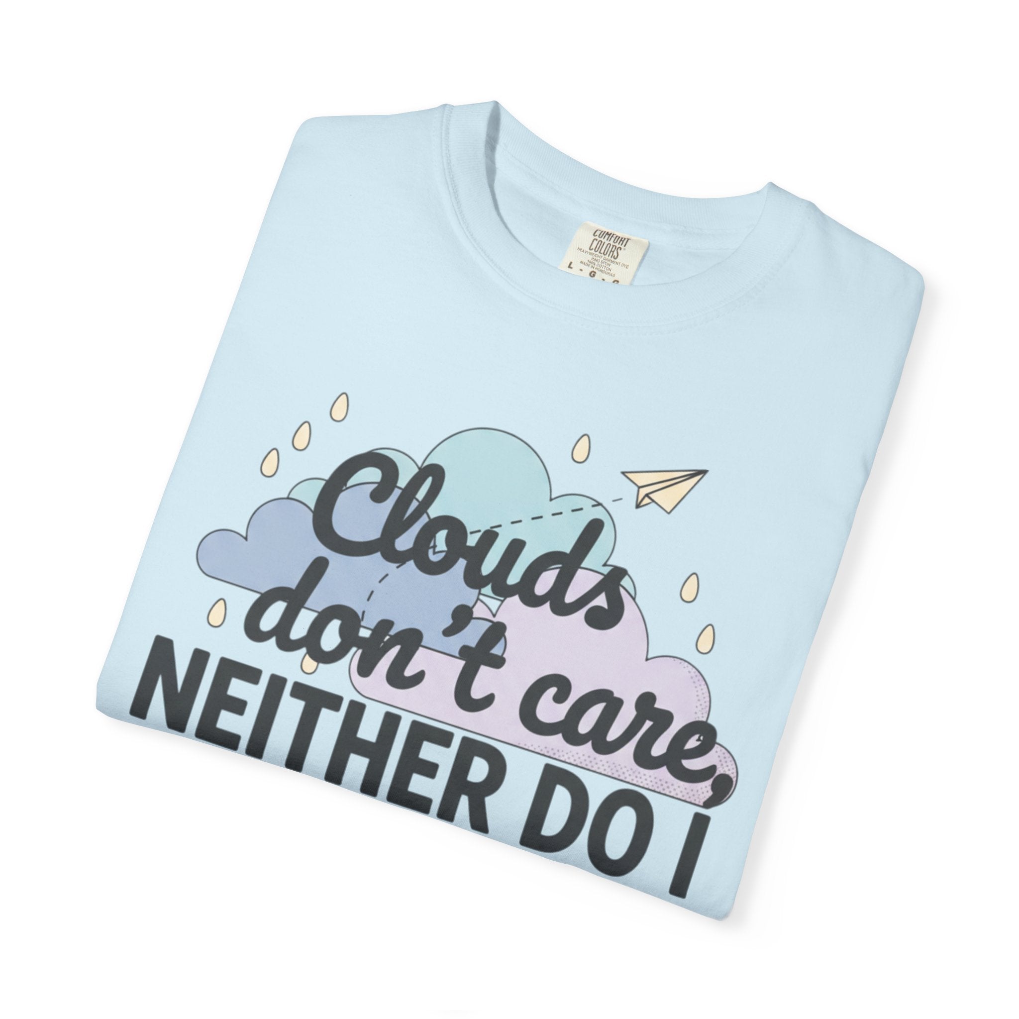 Clouds don't care neither do I T-shirt | Cloud Graphic Tee