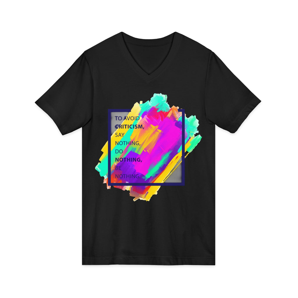 V-Neck Tee — Colorful Brushstroke Quote "To Avoid Criticism Say Nothing, Do Nothing, Be Nothing"