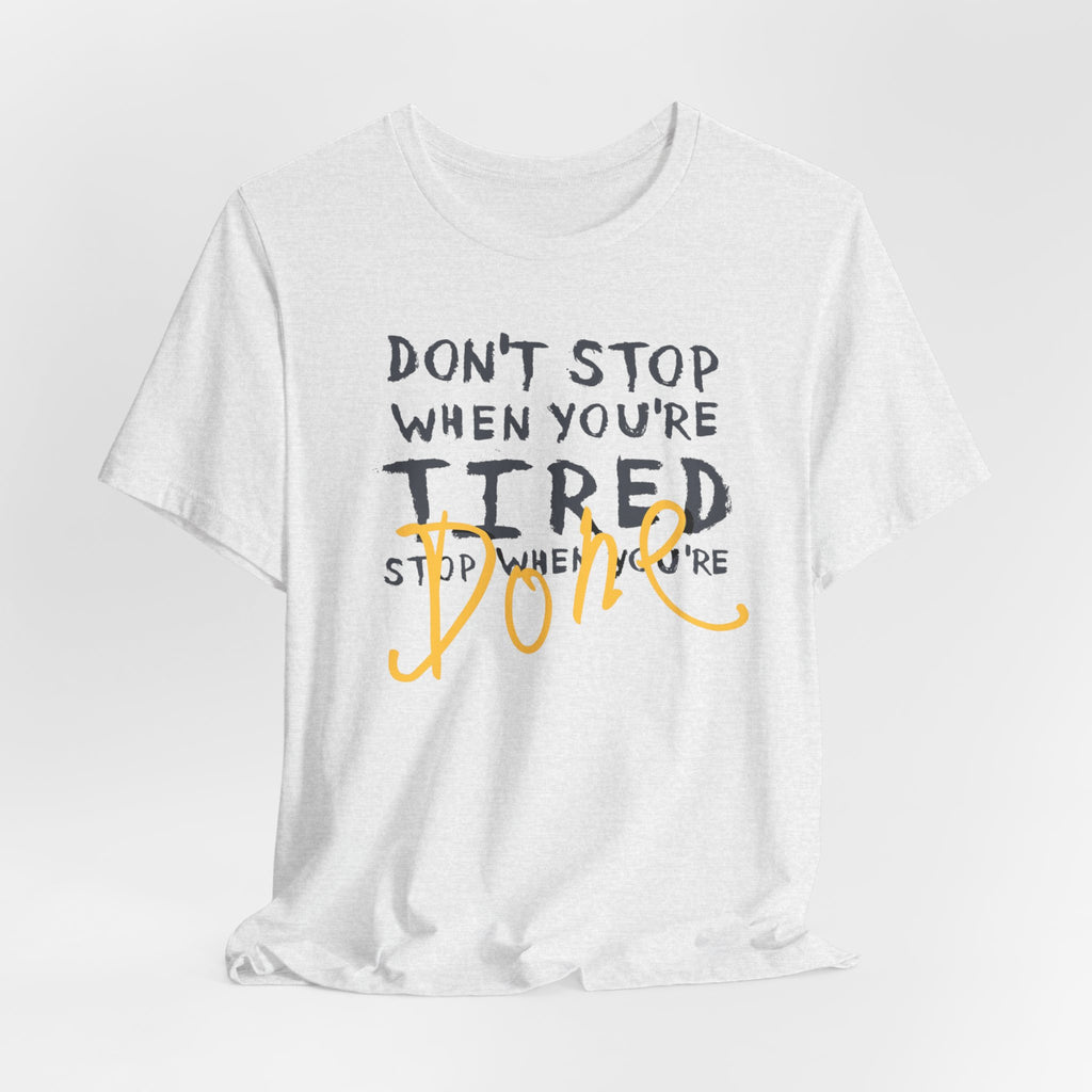 Motivational Tee - "Don't Stop When You're Tired, Stop When You're Done" Inspirational Workout Shirt