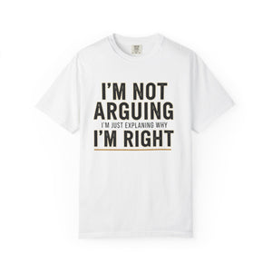 I'm Not Arguing I'm Right T-shirt | Funny Quote Tee