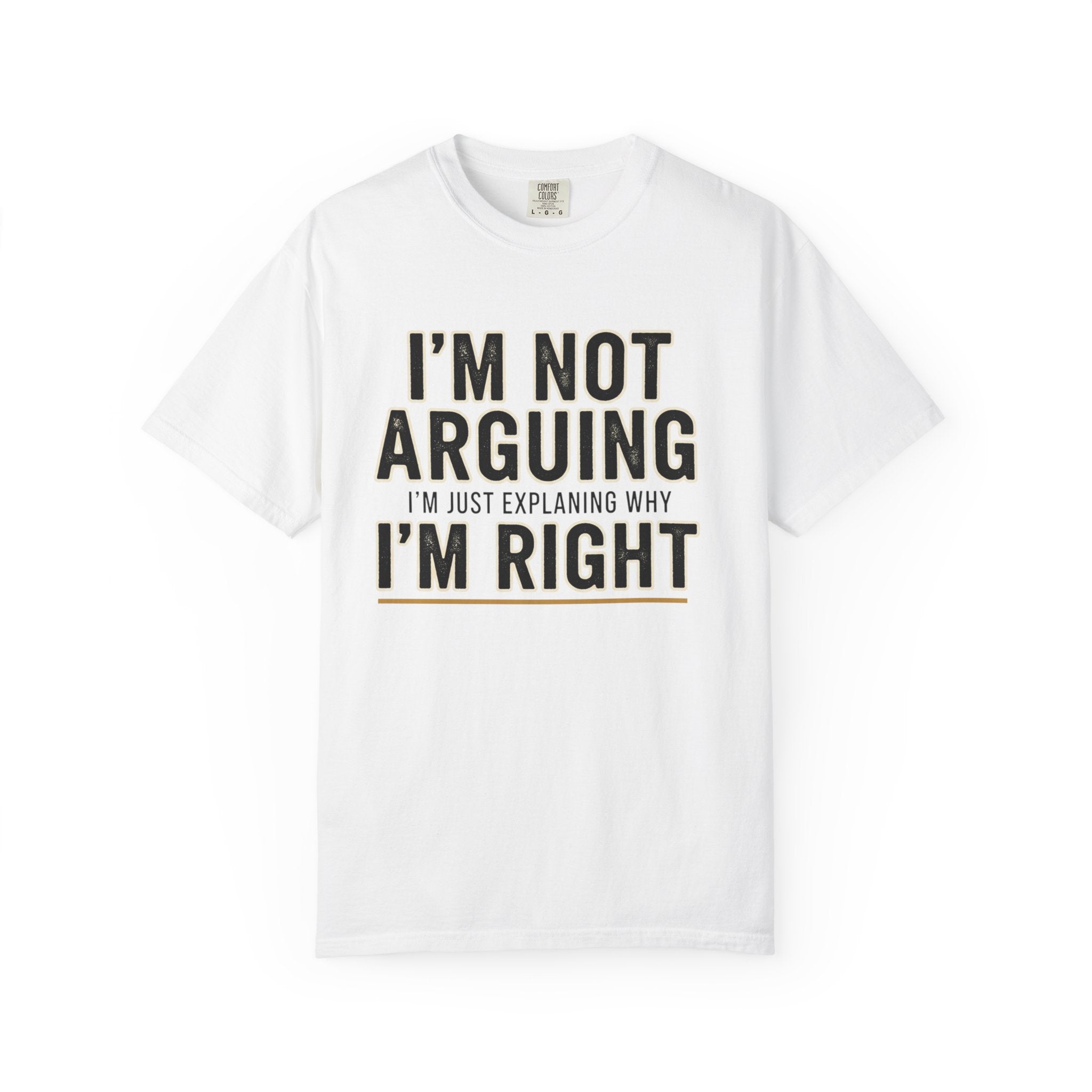 I'm Not Arguing I'm Right T-shirt | Funny Quote Tee