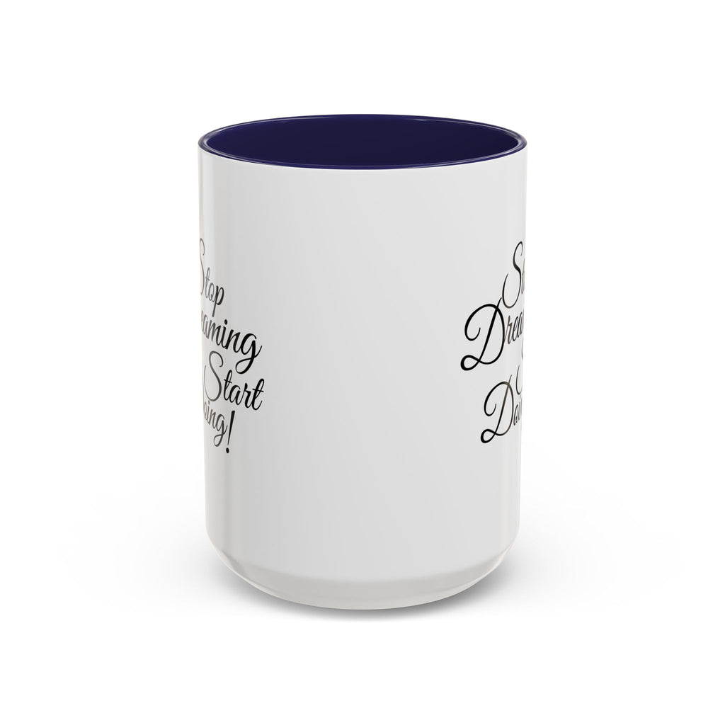 Stop Dreaming Start Doing! Accent Coffee Mug — Motivational 11/15oz