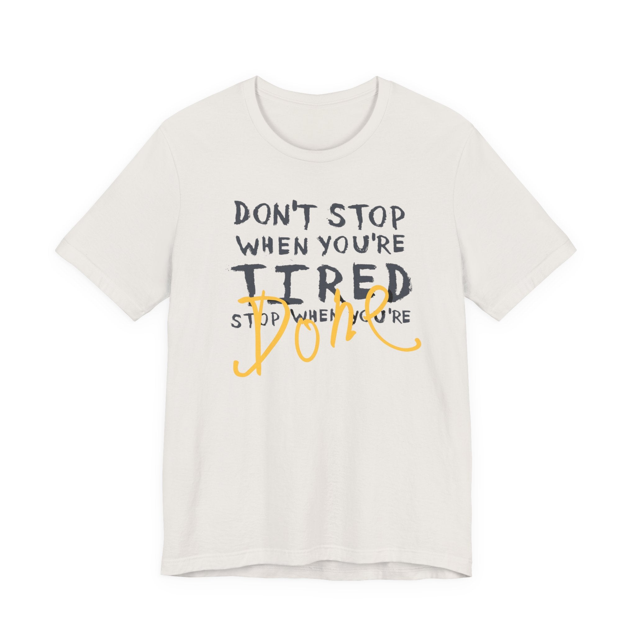 Motivational Tee - "Don't Stop When You're Tired, Stop When You're Done" Inspirational Workout Shirt
