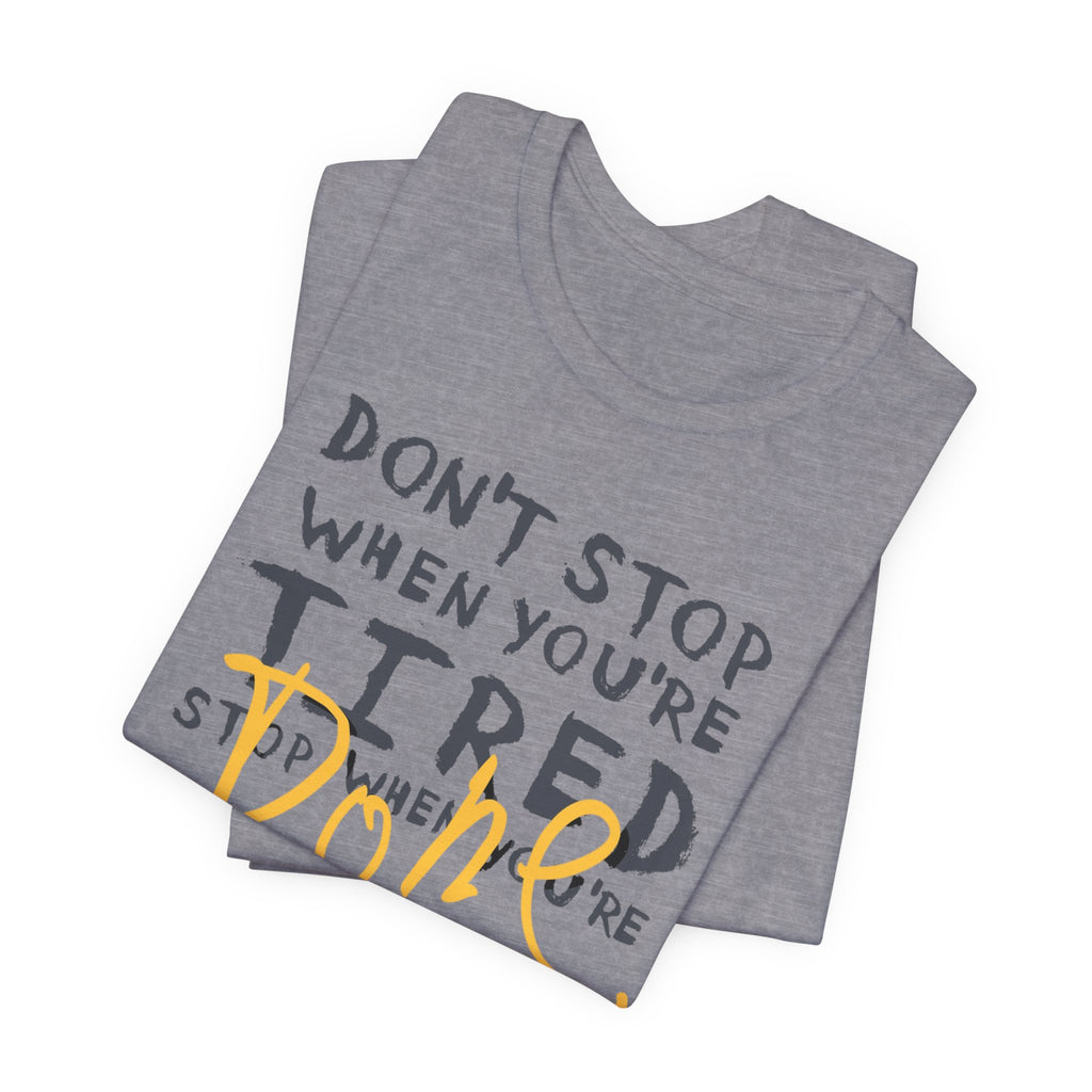 Motivational Tee - "Don't Stop When You're Tired, Stop When You're Done" Inspirational Workout Shirt