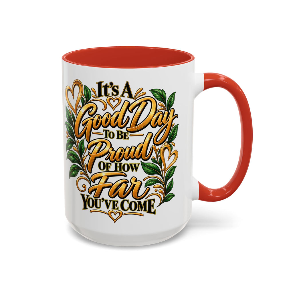 Accent Coffee Mug — "It's a Good Day to Be Proud of How Far You’ve Come" Inspirational Ceramic Mug