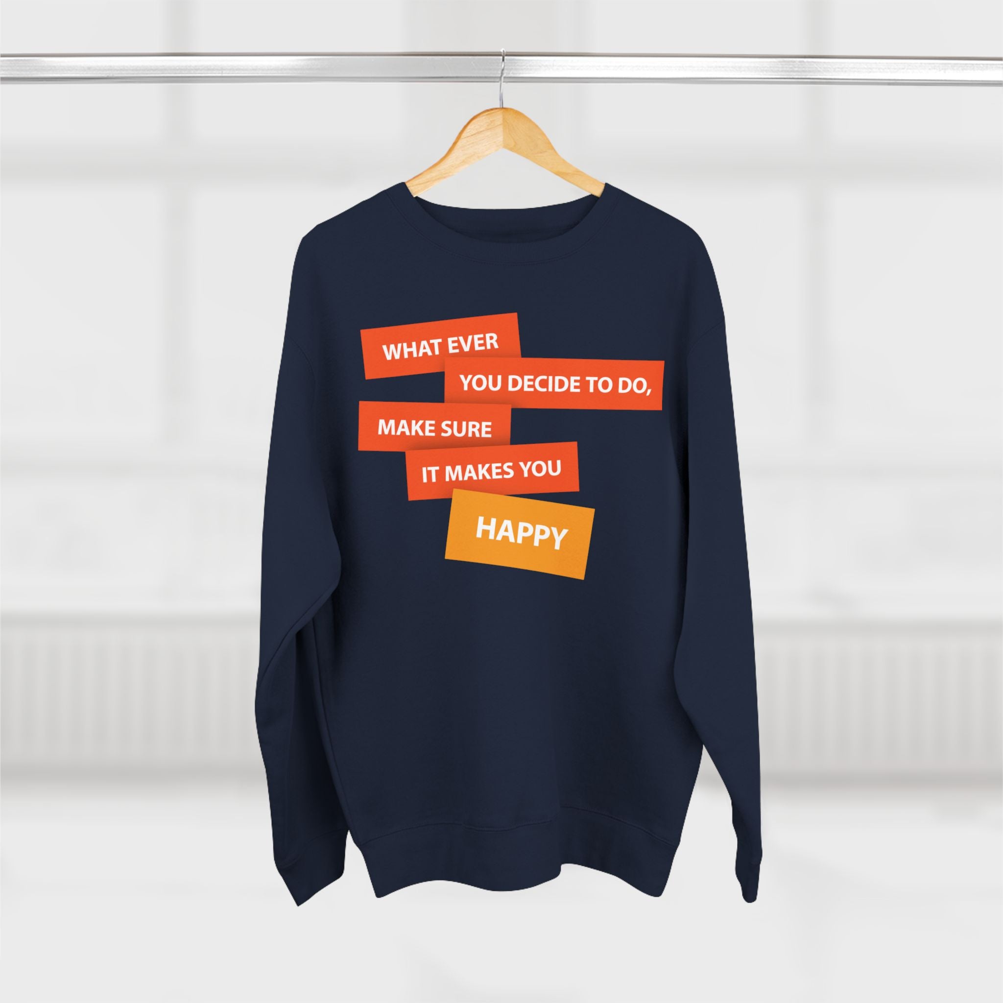 Inspirational Graphic Crewneck Sweatshirt — "Whatever You Decide to Do, Make Sure It Makes You Happy"
