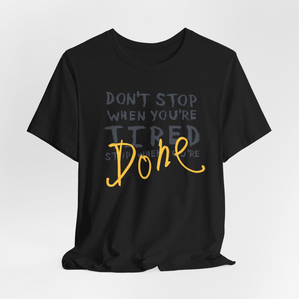 Motivational Tee - "Don't Stop When You're Tired, Stop When You're Done" Inspirational Workout Shirt