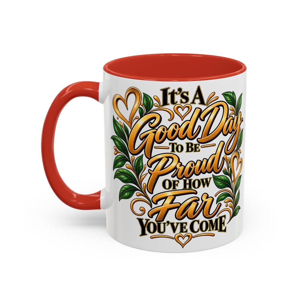 Accent Coffee Mug — "It's a Good Day to Be Proud of How Far You’ve Come" Inspirational Ceramic Mug
