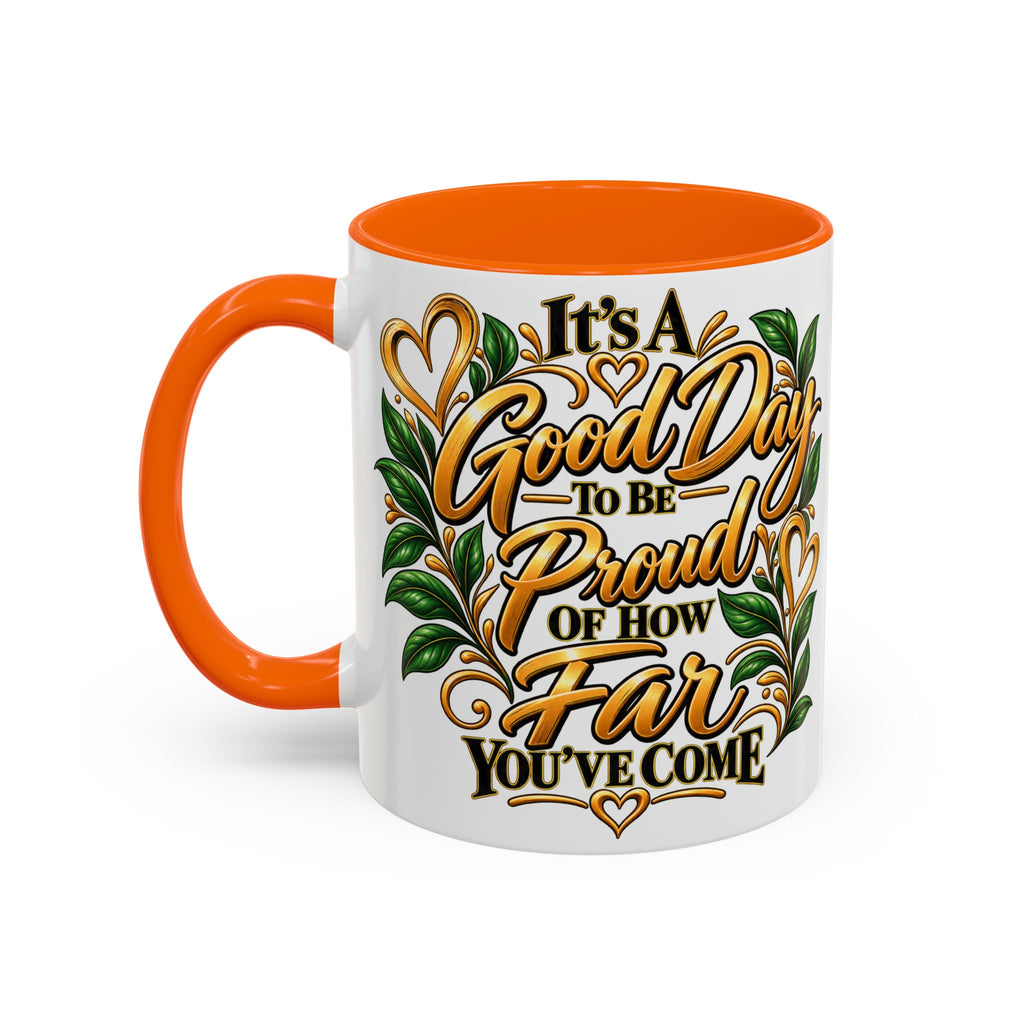 Accent Coffee Mug — "It's a Good Day to Be Proud of How Far You’ve Come" Inspirational Ceramic Mug