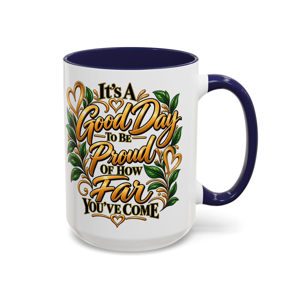 Accent Coffee Mug — "It's a Good Day to Be Proud of How Far You’ve Come" Inspirational Ceramic Mug
