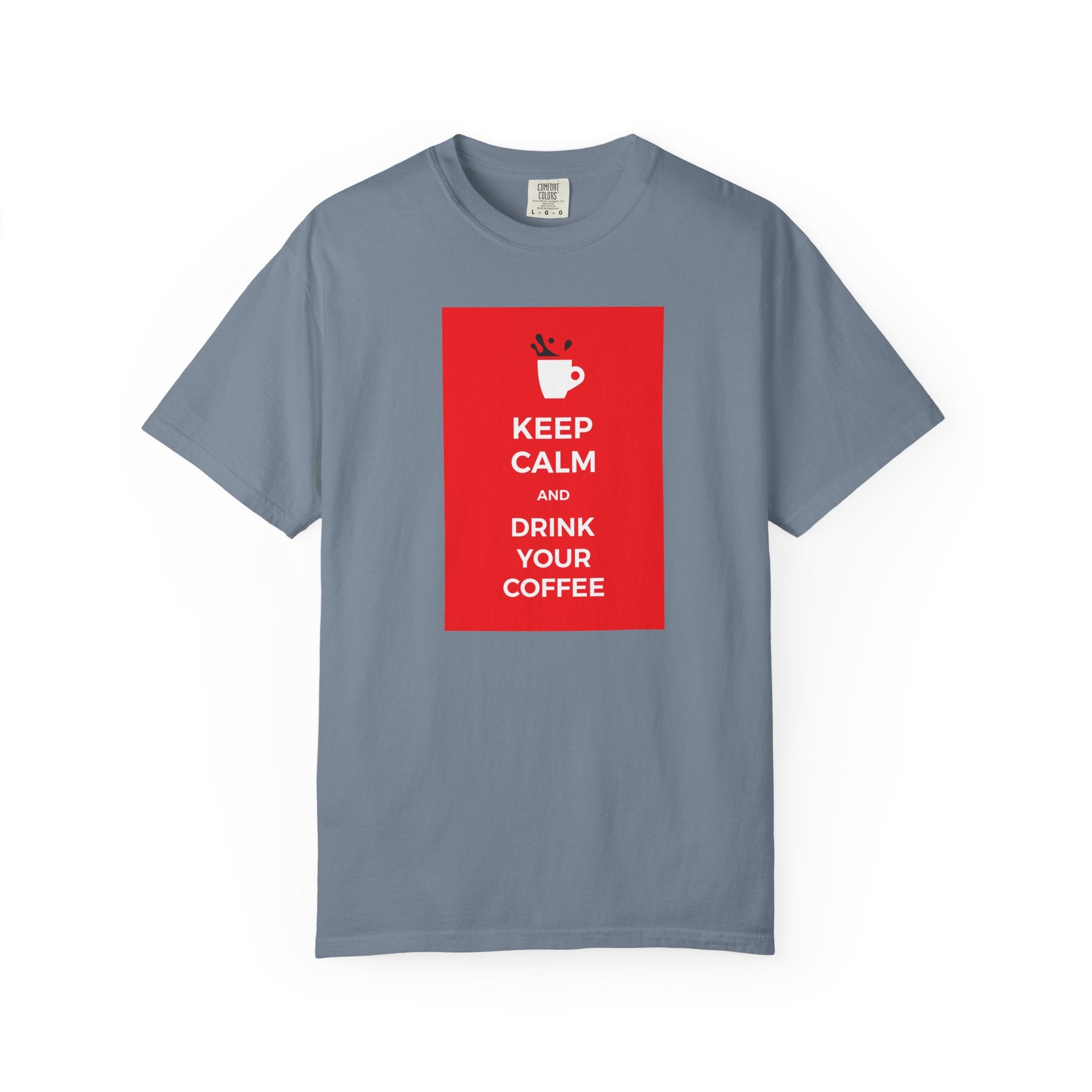 Keep Calm and Drink Your Coffee T-Shirt