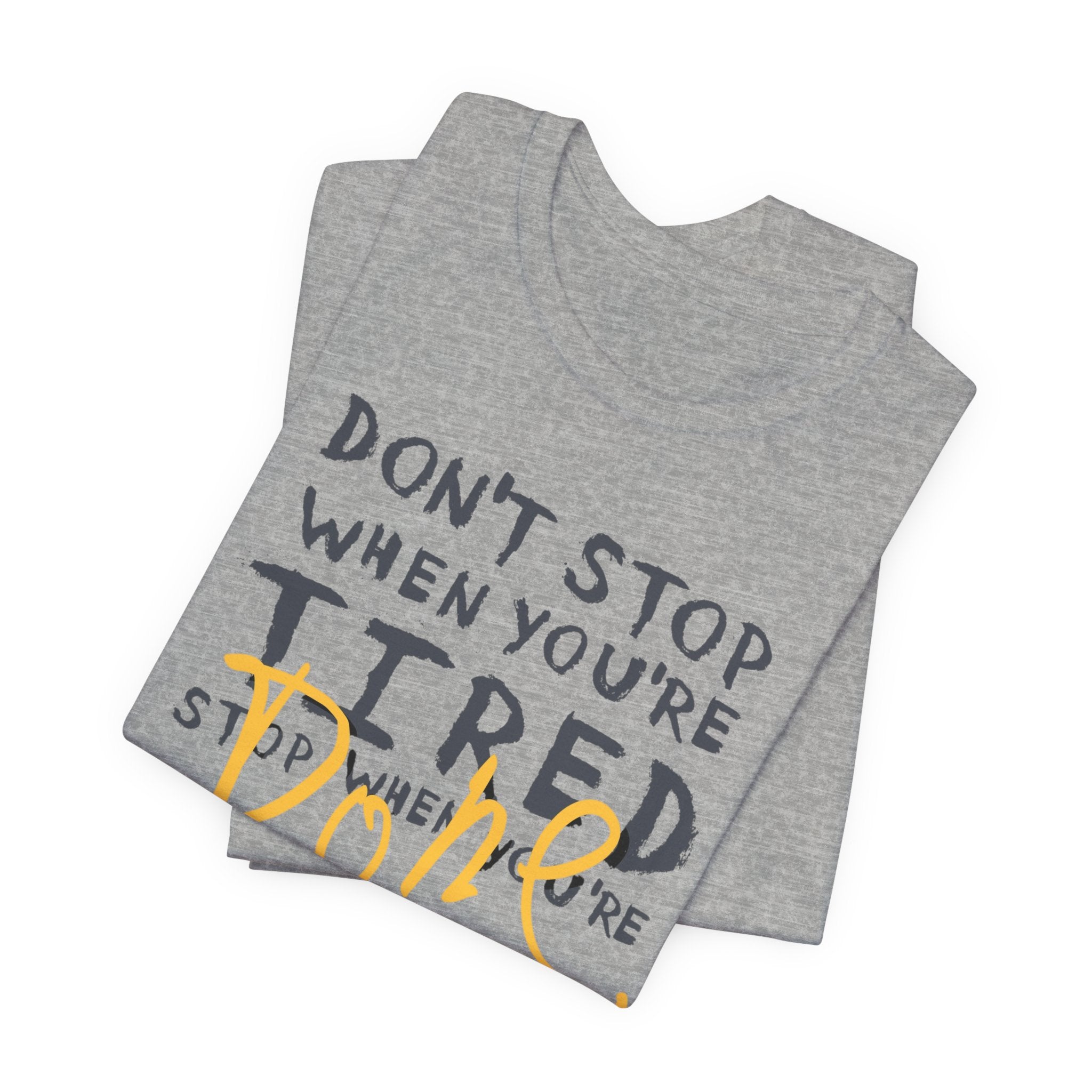 Motivational Tee - "Don't Stop When You're Tired, Stop When You're Done" Inspirational Workout Shirt