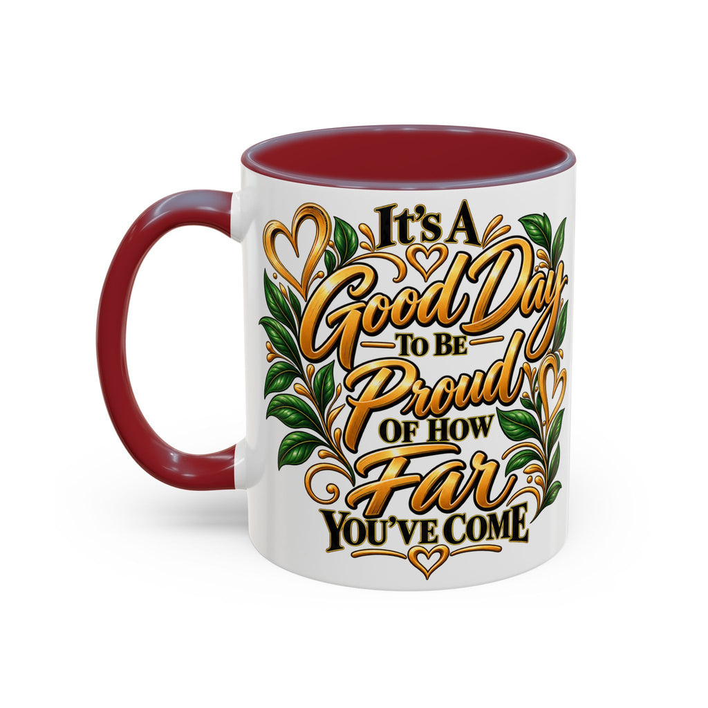 Accent Coffee Mug — "It's a Good Day to Be Proud of How Far You’ve Come" Inspirational Ceramic Mug