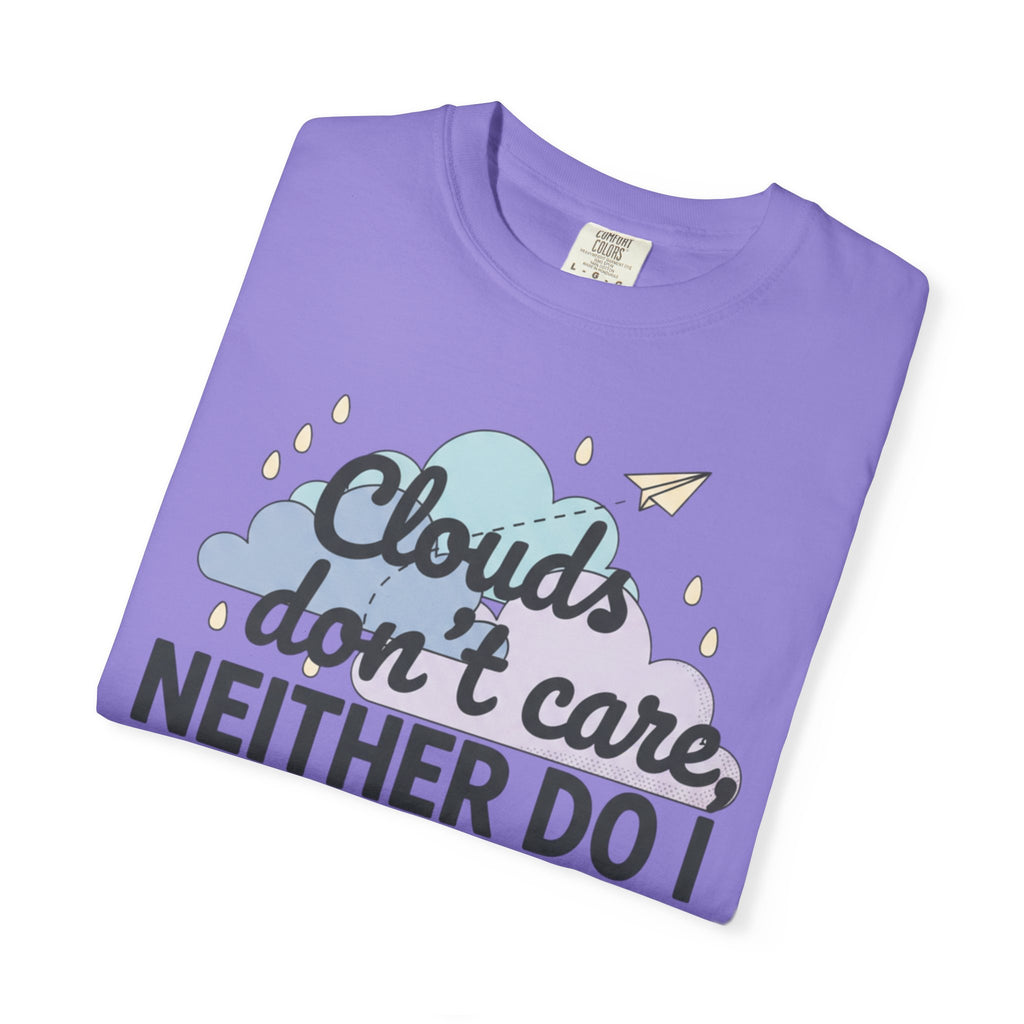 Clouds don't care neither do I T-shirt | Cloud Graphic Tee