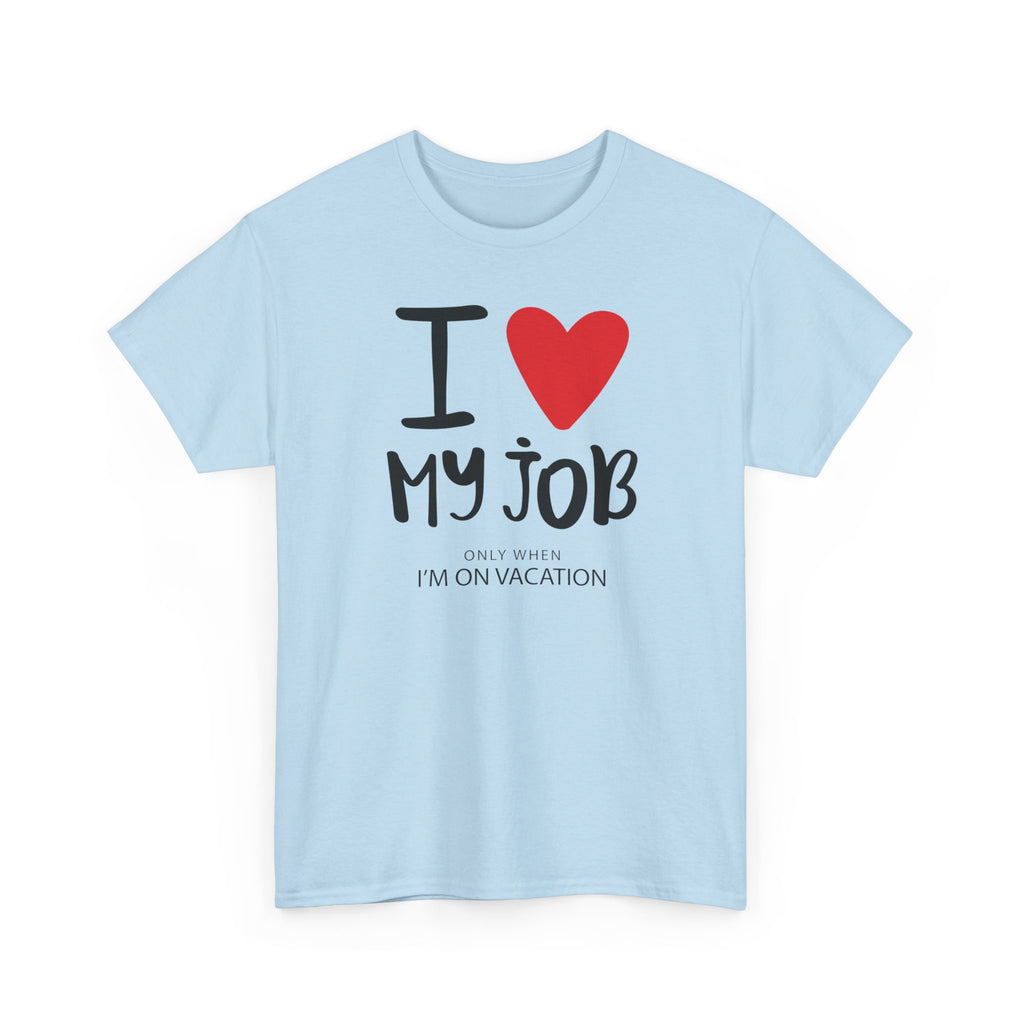 I  My Job (Only When I’m On Vacation) T-Shirt – Funny Work Vacation Tee