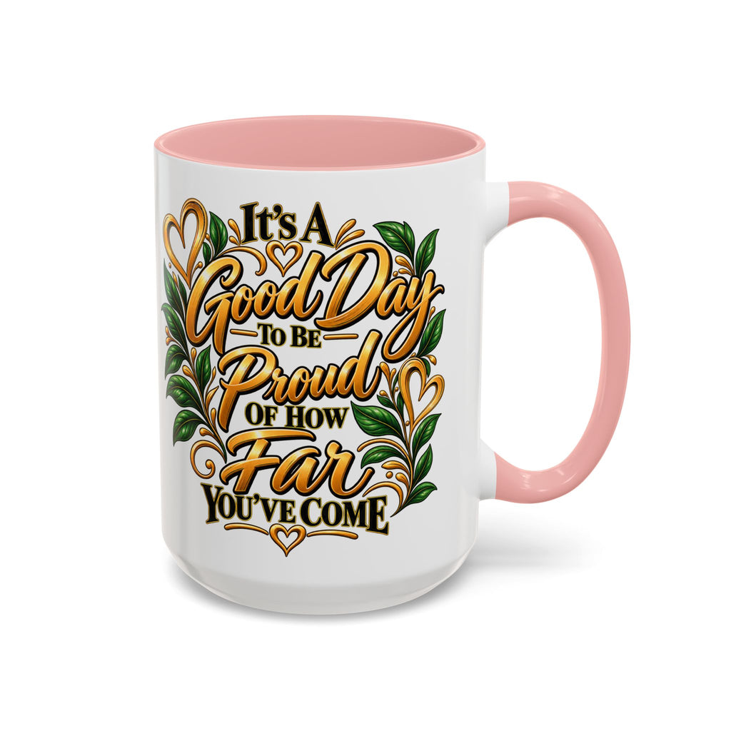 Accent Coffee Mug — "It's a Good Day to Be Proud of How Far You’ve Come" Inspirational Ceramic Mug