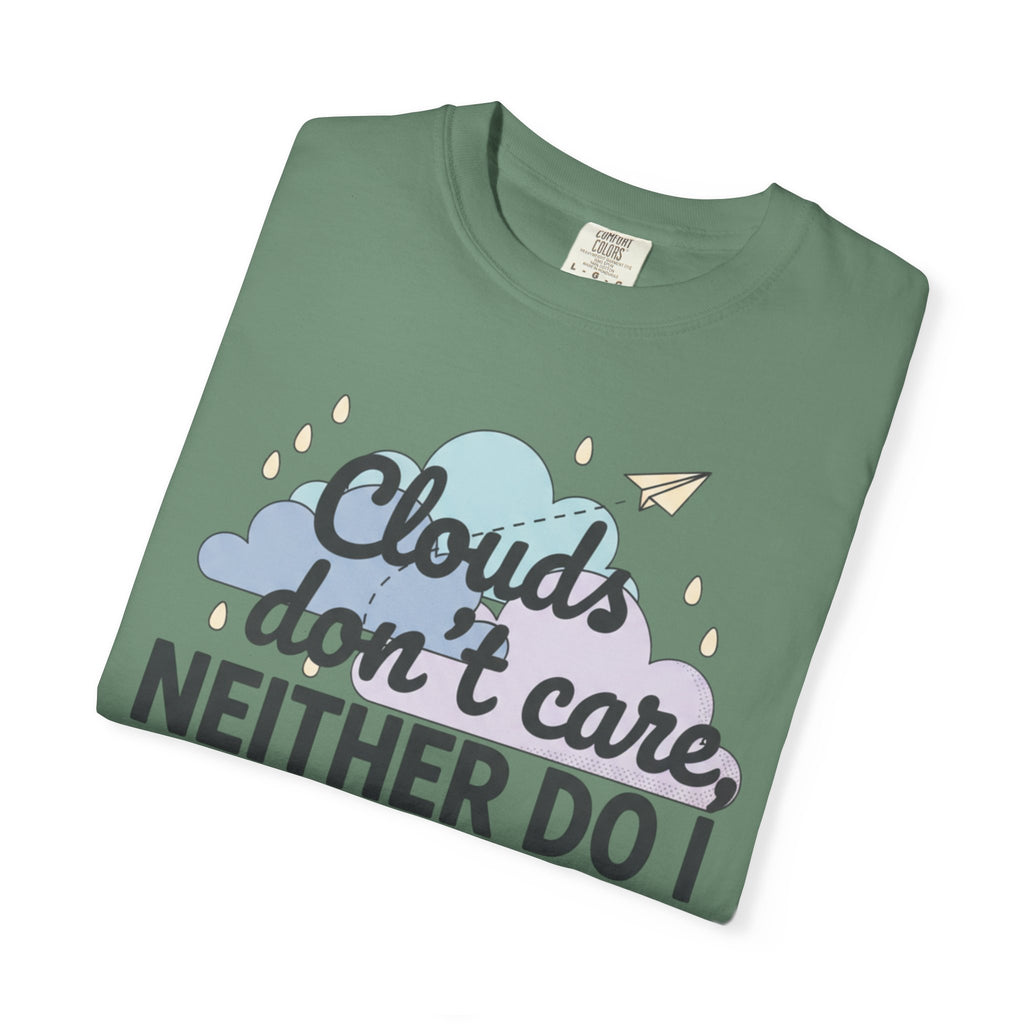Clouds don't care neither do I T-shirt | Cloud Graphic Tee
