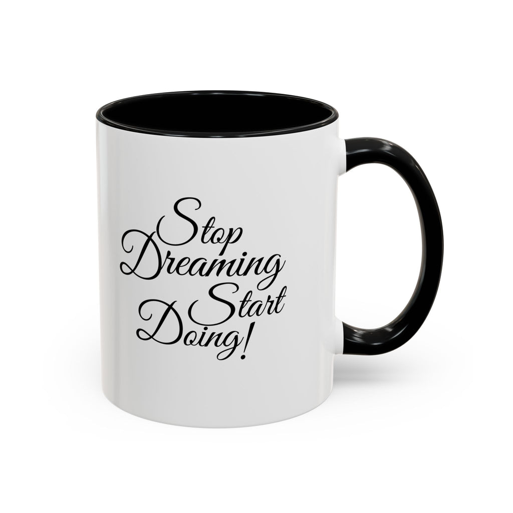 Stop Dreaming Start Doing! Accent Coffee Mug — Motivational 11/15oz