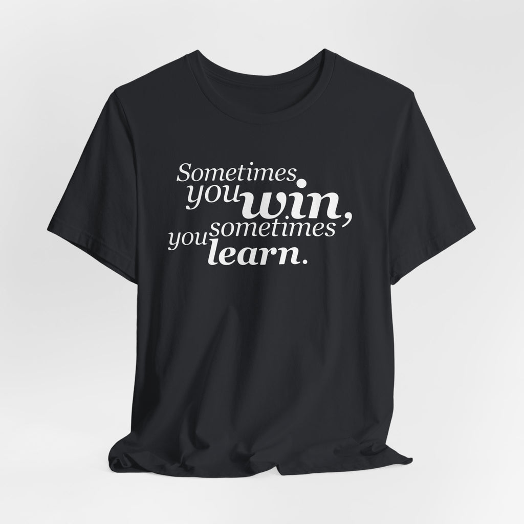 Motivational Tee — “Sometimes you win, sometimes you learn” Inspirational Shirt