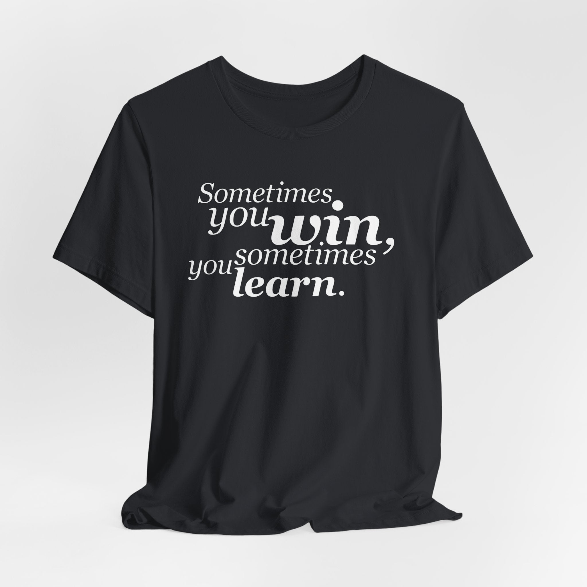 Motivational Tee — “Sometimes you win, sometimes you learn” Inspirational Shirt