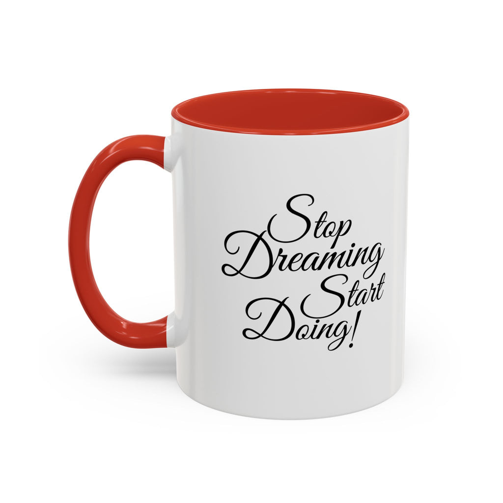 Stop Dreaming Start Doing! Accent Coffee Mug — Motivational 11/15oz