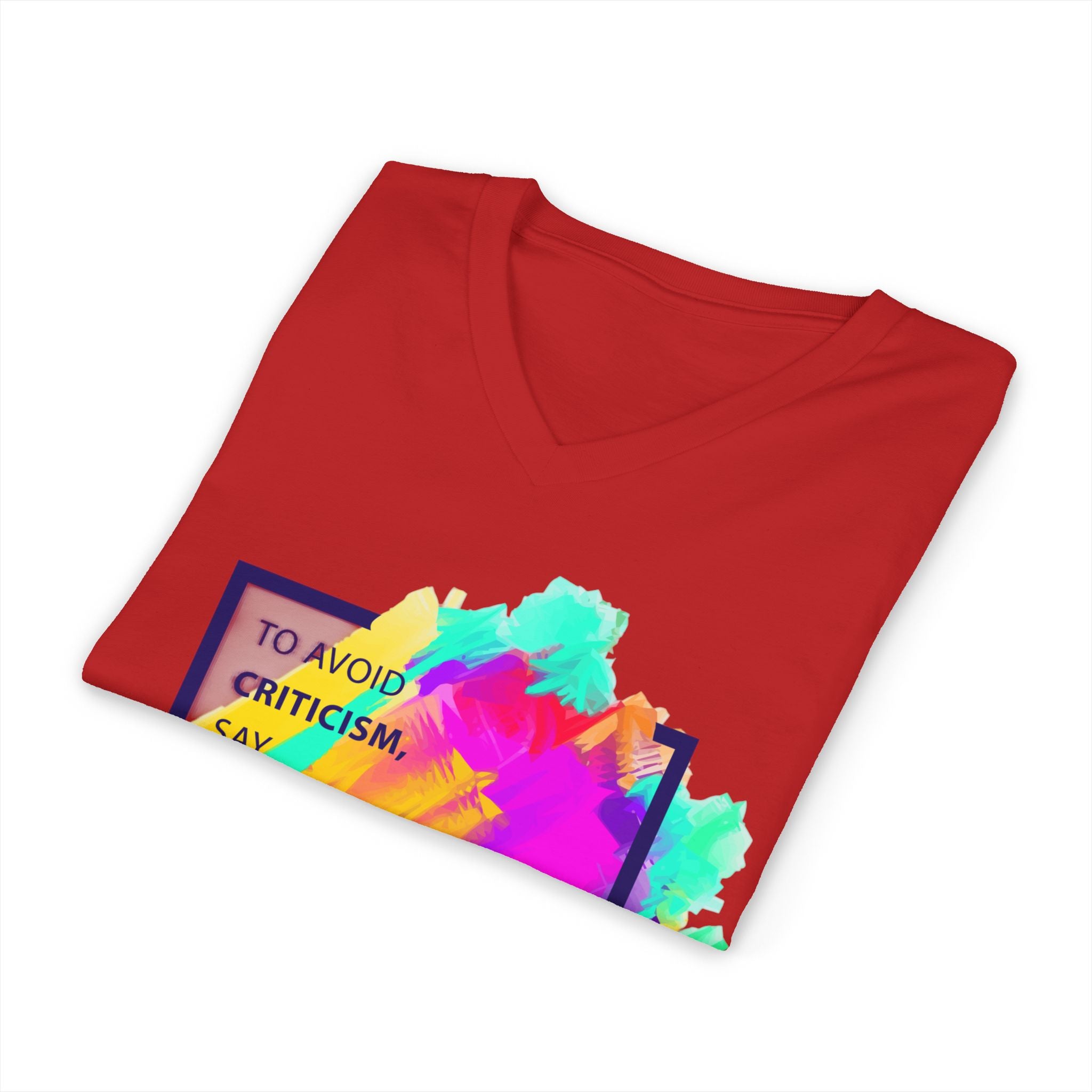 V-Neck Tee — Colorful Brushstroke Quote "To Avoid Criticism Say Nothing, Do Nothing, Be Nothing"