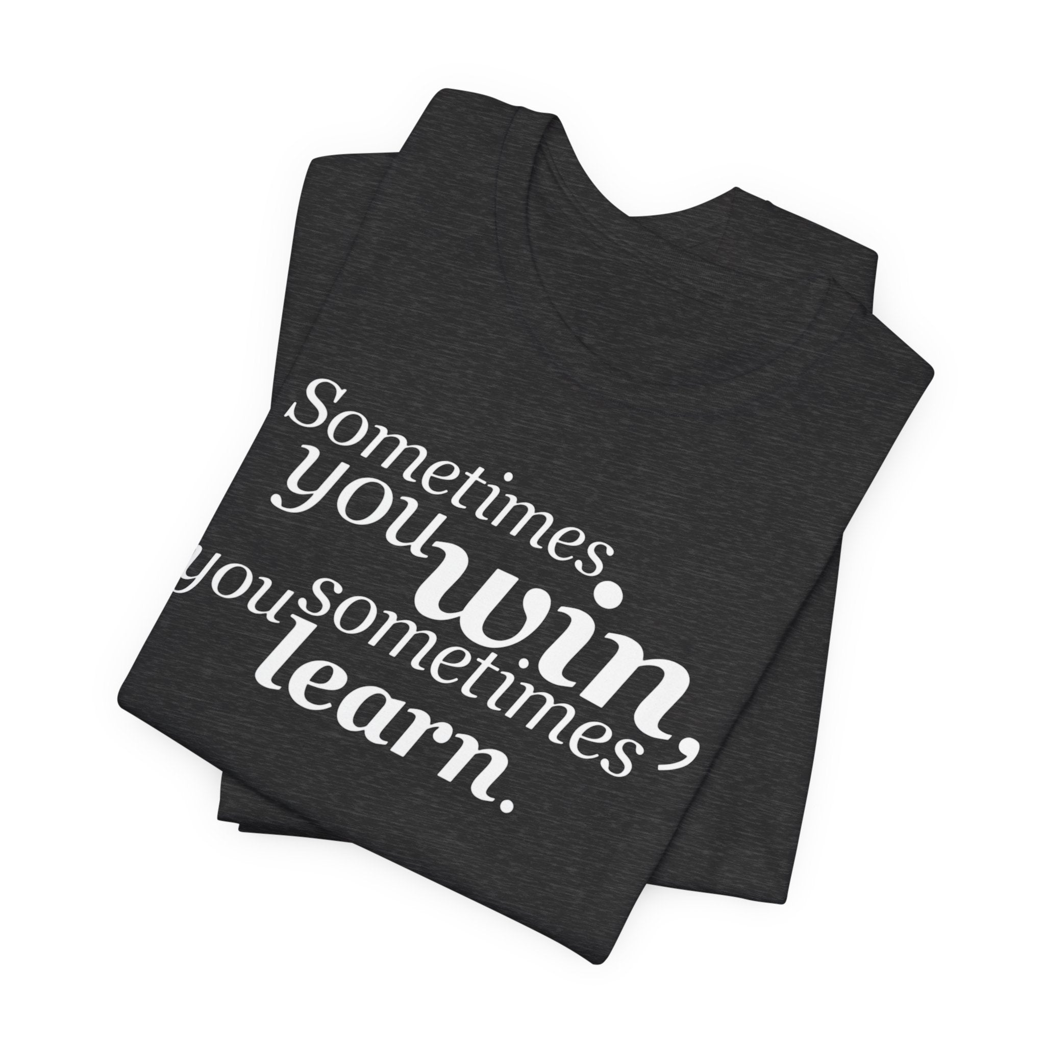Motivational Tee — “Sometimes you win, sometimes you learn” Inspirational Shirt